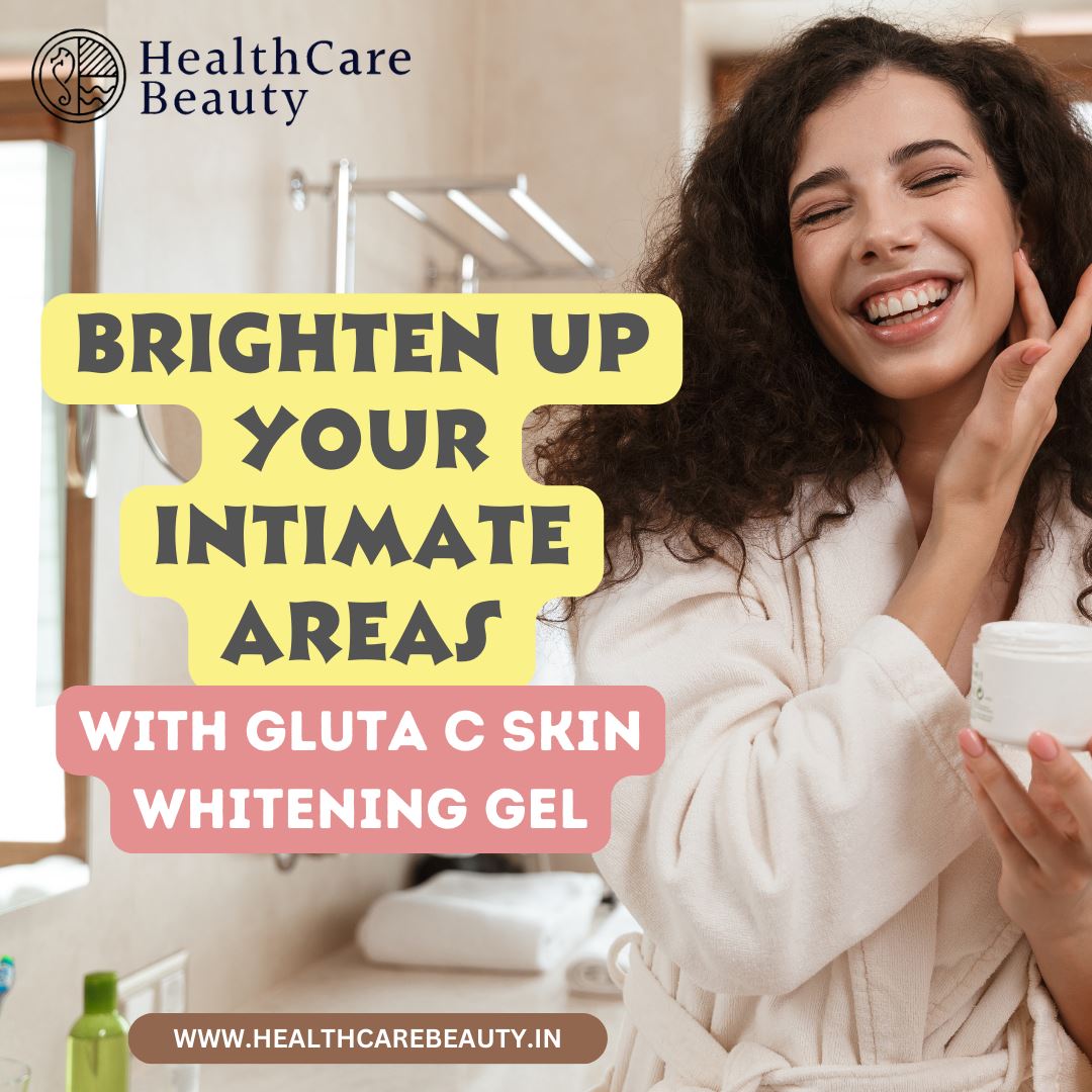 Brighten Up Your Intimate Areas With Gluta C Skin Whitening Gel 6634